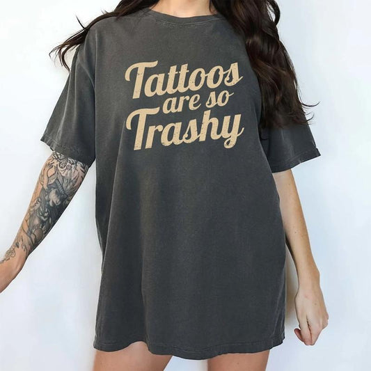 Tattoos Are So Trashy Comfort Colors Shirt, Vintage Tattoos Are Trashy Graphic Tee, Tattooed Women Unhinged Shirt, Tattoos Lover Shirt, Tatted Girl T-shirt, Tattoos Are Stupid Tee, Comfy Graphic Tee, Womenswear, Cotton Fabric Relaxed Fit Style