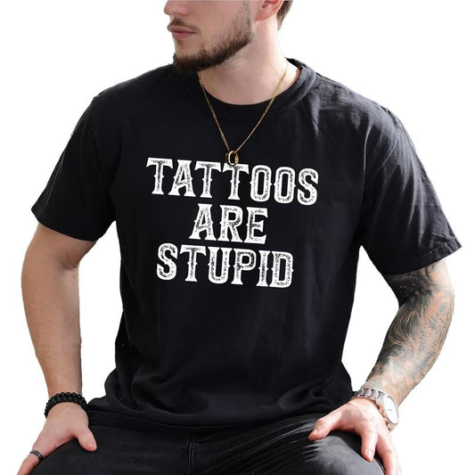 Tattoos Are Stupid Shirt, Tattoos Are Trashy Graphic Printed Tee, Tattoo Addict Shirt, Funny Tatted Men T-shirt, Sarcastic Joke Tattoos T-shirt, Tattoos Lover Tee, Comfy Fabric Graphic Tee, Men's Top, Menswear, Comfy Fabric Relaxed Tee