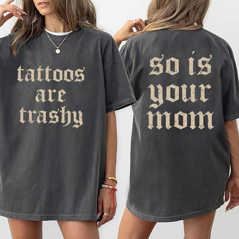 Tattoos Are Trashy T-Shirt, Sarcastic Shirt, Tattoos Moms Shirt, Humor Shirt, Funny Tattoos Lover Shirt, Mothers Day Shirt For Mom