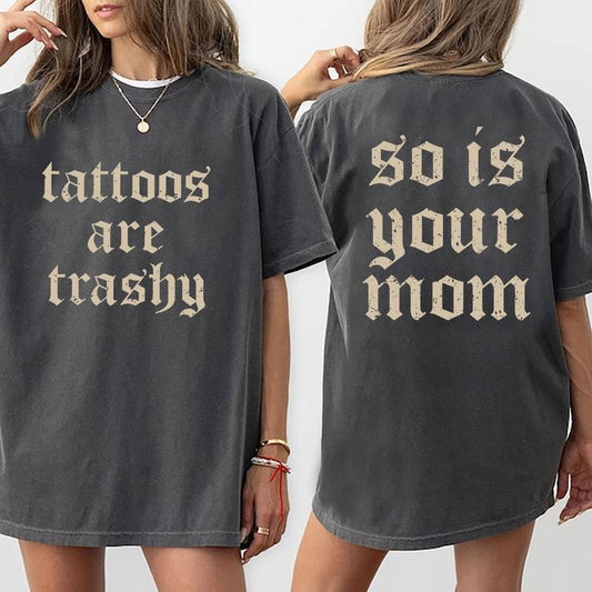 Tattoos Are Trashy T-Shirt, Sarcastic Shirt, Tattoos Moms Shirt, Humor Shirt, Funny Tattoos Lover Shirt, Mothers Day Shirt For Mom