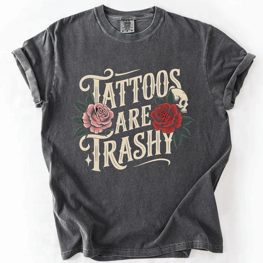 Tattoos Are Trashy, Funny, Sarcastic, Comfort Colors T-Shirt, Women's Comfort Colors Tee