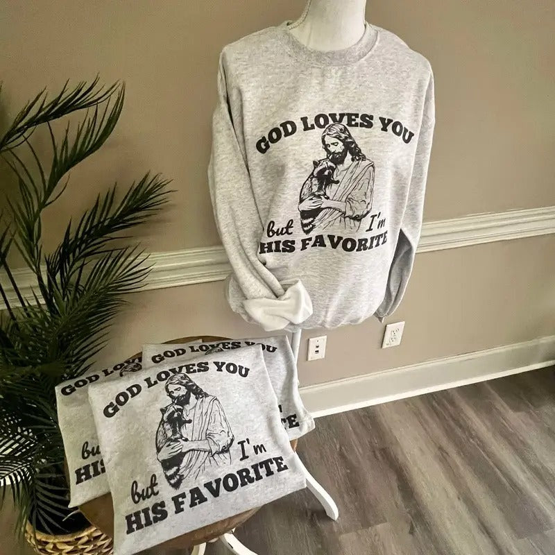 God Loves You But I'm His Favorite Sweatshirt or Tee - Unisex Sweatshirt / Tee - Trash Panda Sweatshirt or Tee