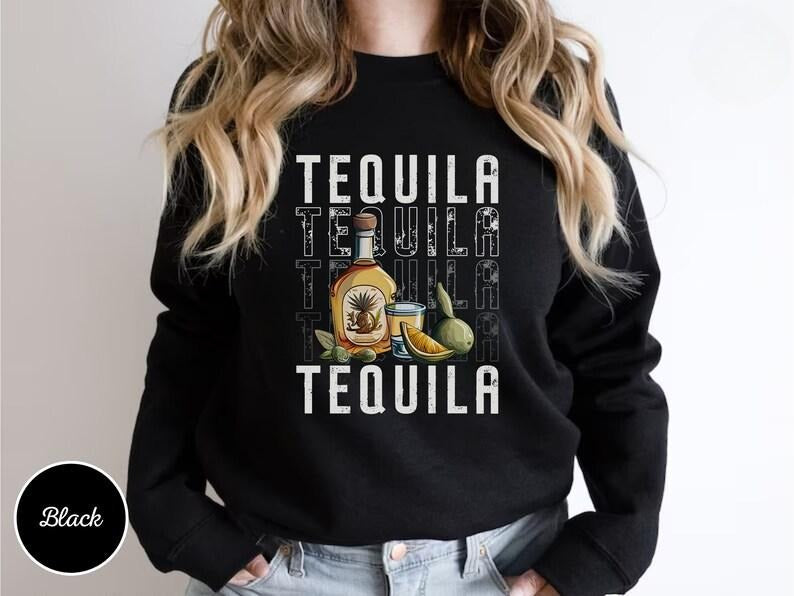 Tequila sweatshirts drinking shirt tequila gift alcohol shirt tequila lover gift tequila shirts tequila sweater drinking party sweatshirt