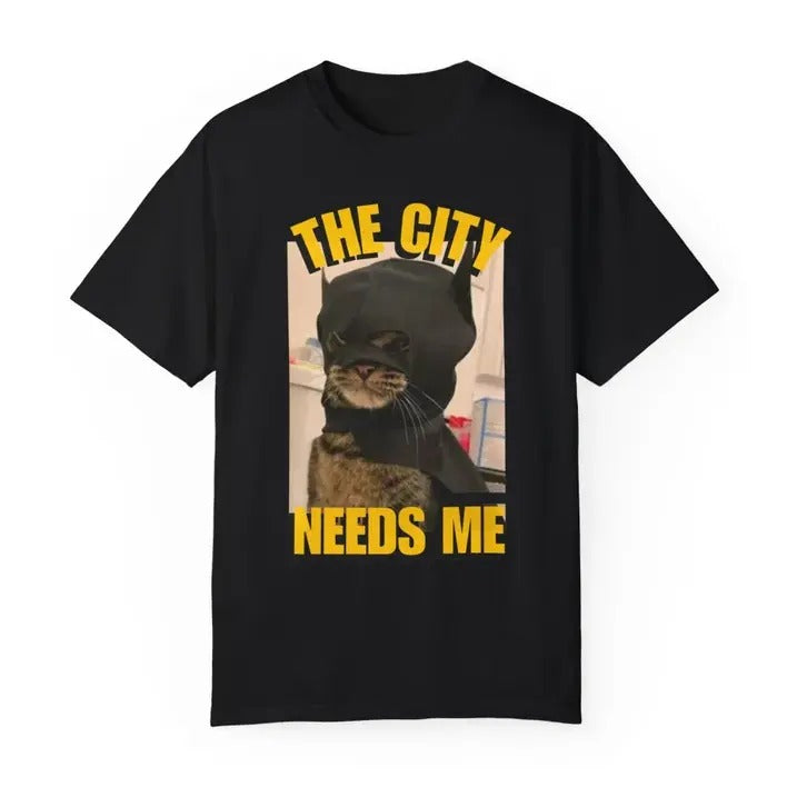 The City Needs Me T-Shirt, Funny Cat Meme Graphic Tee, Humorous Pet Lover Gift