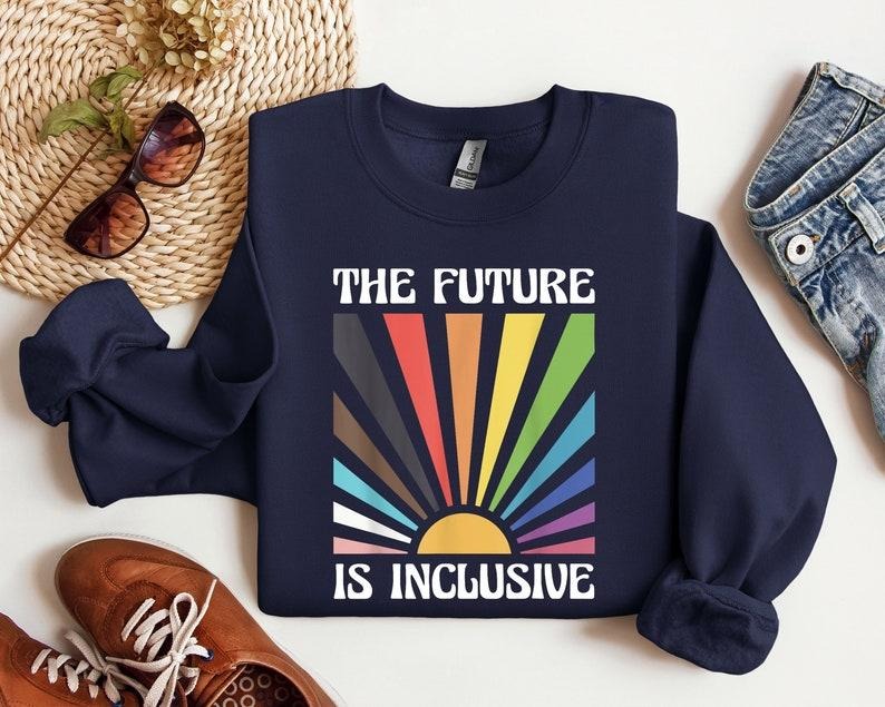 The Future is Inclusive Sweatshirt, LGBTQ Shirt, Social Justice Shirt, Trans Rights, Equality Shirt, Pride Ally Shirt, Rainbow LGBTQ Gift