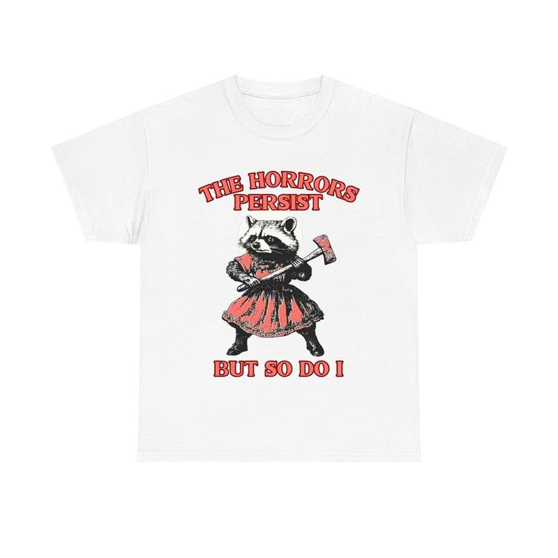 The Horrors Persist But So Do I Funny Vintage Raccoon Shirt Retro Graphic Unisex Tee