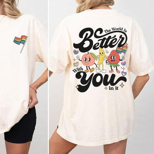 The World Is A Better Place With You, Positive Quote Shirt, Fruity Funny Pride T-Shirt, Pride Month LGBTQ TShirt, Fruity Tshirt, Progress Pride Shirt, Gay Pride TShirt, Pride Month Gift, Comfort Shirt LGBT Support Tee, LGBT Flag Shirt, Women Top