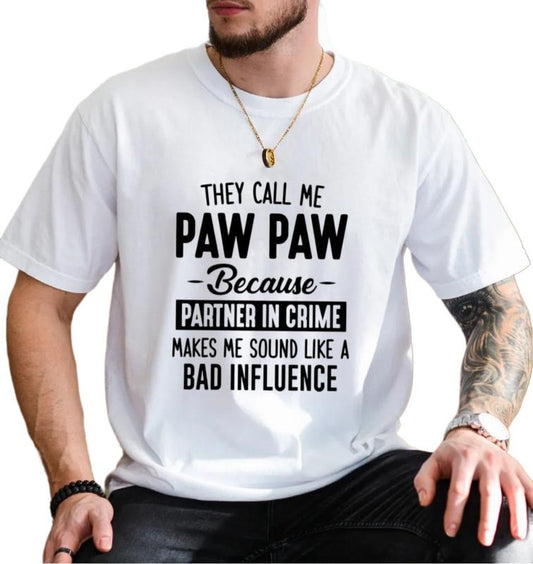 They Call Me Paw Paw Because Partner In Crime Makes Me Bad Influence Tshirt, Pops Shirt, Grandpa Tee Gift, Unisex Short Sleeve Tee, Classic Streetwear