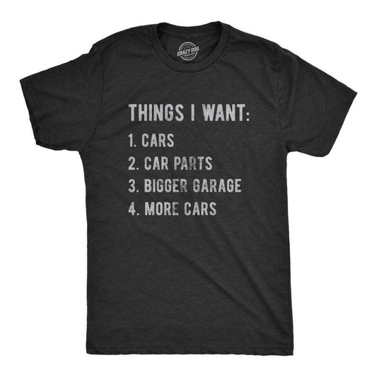 Things I Want More Car Shirt, Work Bench Shirts, Mechanics Shirts, Dad Shirt, Father's Day Gift, Car Lover Shirts, Car Enthusiast