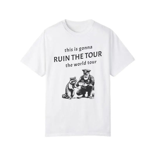 This Is Gonna Ruin The Tour The World Tour T Shirt, Sarcastic Racoon Shirt, Funny Viral Meme Shirt, Racoon Lover Gift, Pop Music Shirt, Unisex T-Shirt, Gifts For Men Women, Short Sleeve Tee Shirt