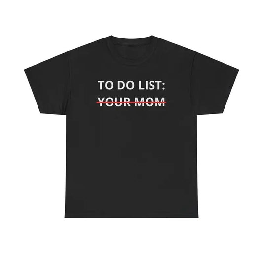 To-Do List: Your Mom Tee - Funny Unisex Shirt, Bold Humor Design, Perfect for Meme Lovers and Quirky Gift Ideas comfort  color  shirts