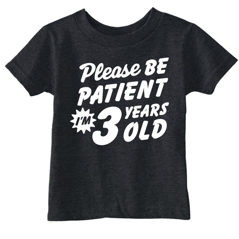 Toddler Funny T Shirts Please Be Patient Im 3 Years Old Sarcastic Graphic Novelty Birthday Tee for Young Kids Funny Toddler Shirts Black -