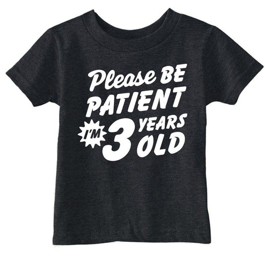Toddler Funny T Shirts Please Be Patient Im 3 Years Old Sarcastic Graphic Novelty Birthday Tee for Young Kids Funny Toddler Shirts Black -