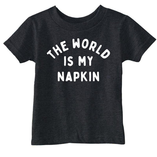 Toddler Funny T Shirts The World Is My Napkin Sarcastic Graphic Novelty Tee for Young Kids Funny Toddler Shirts Funny Sarcastic Apparel Childrens Graphic Tees Black -