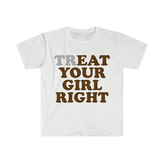Treat Your Girl Right Funny Meme Tee Shirt, Vintage Retro funny meme shirt gift mens womens unisex tshirt