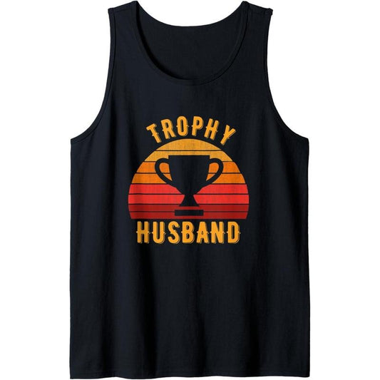 Trophy Husband Funny design for Cool Father or Dad Tank Top Made in USA