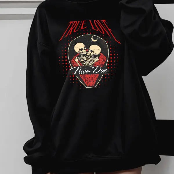 True Love Never Dies Black Crewneck Sweatshirt, T Shirt, or Hoodie Pullover | Punk, Alt, Grunge, Goth, Skeleton Style, Valentine's Day Gift