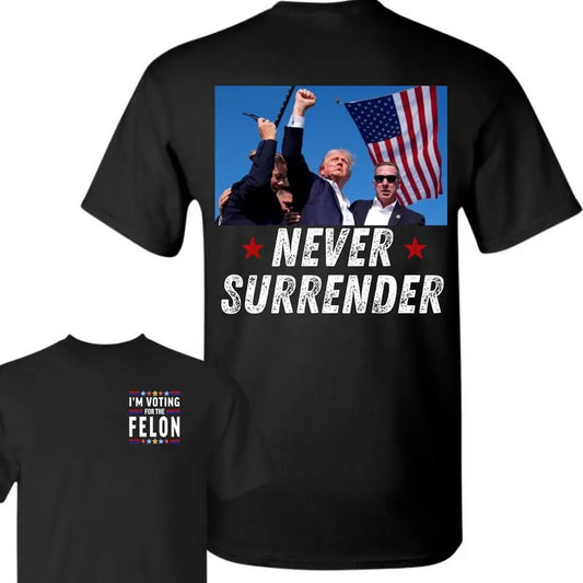 Trumnp Never Surrender - I'm Voting For The Fellon, This Funny T-Shirt 2024 Ellecction- Full Color, Cotton Unisex 2 Sides Shirt, For Men, For Women Classic Cotton, Unisex Apparel Relaxed Fit Printed In The USA