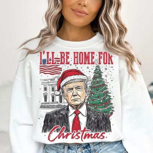 Trump I'll Be Home for Christmas T-shirt Sweatshirt Hoodie - Humorous Trump Christmas Shirt, President, Republican Shirt, Christmas Shirt, Christmas Sweater, Merry Christmas, Unisex Sweatshirt Classic Cotton