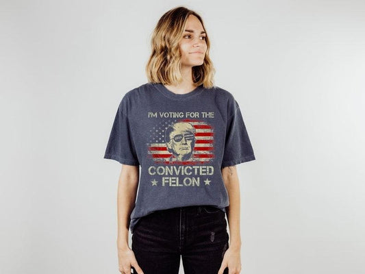 Trump I'm Voting For The Convicted Felon 2024 Shirt, Funny Political Shirt, Election Shirt, Republican Shirt, President Trump Tee, Trump