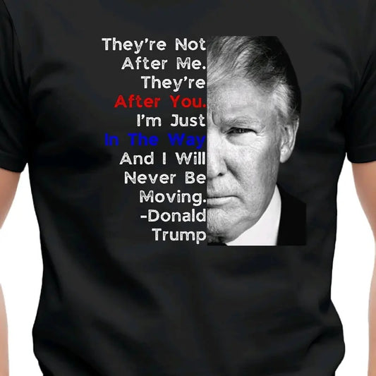 Trump Men's T-Shirt - They're After You - Menswear, Top Cotton trump shirt Soft Breathable Garment Underwear maga shirt t shirt donald trump