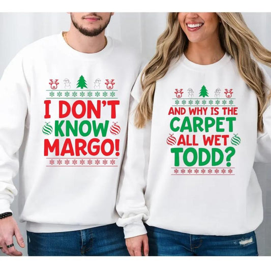 Ugly Christmas Sweatshirt, I Don't Know Margo And Why Is The Carpet All Wet Todd, Christmas Funny Couple Shirts, Long Sleeve Crewneck Shirt