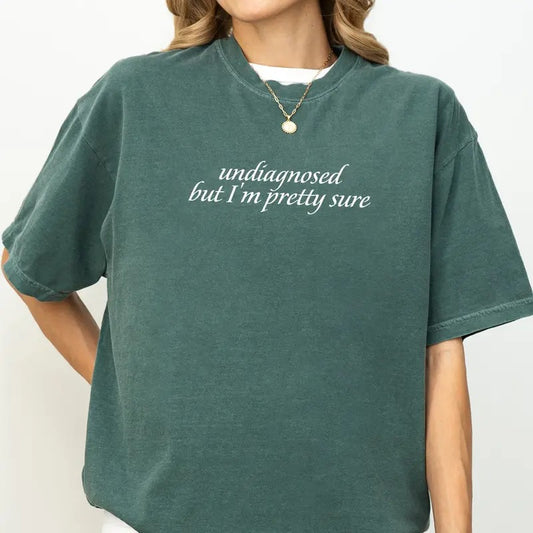 Undiagnosed but I'm Pretty Sure Shirt Comfort Colors, Mental Health Unisex T-Shirt, Sarcastic Apparel, Funny Quote Tee