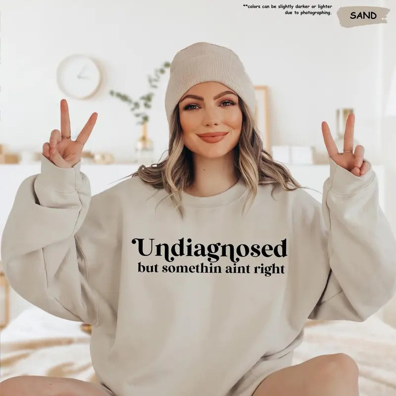 Unisex Undiagnosed But Something Ain't Right Sweatshirt - Funny Mental Health Gift for Women - Pullover, Fabric