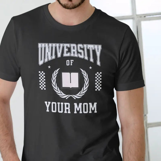 University of Your Mom Unisex T-Shirt with Graphic Print, Casual Style, Suitable for Men, Love and Man