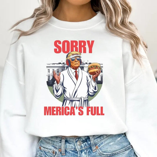 [Up To 5XL] Sorry Merica's Full Shirt Funny Trump T-shirt President Trump Shirt Trump Sweatshirt Tee Patriotic Top Trump Gift Trump Graphic Tee
