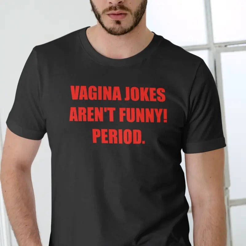 VAGINA JOKES AREN'T FUNNY! PERIOD Short Sleeve T Shirt Menswear Top