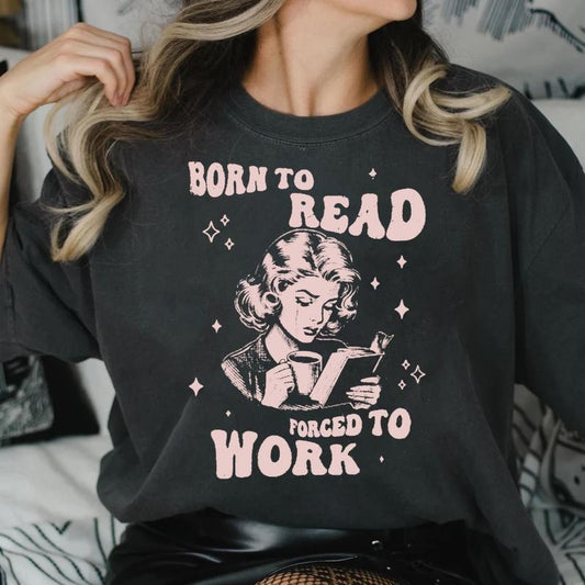 Vintage Born To Read Bookish Shirt, Funny Book Shirt for Women, Born To Read Force To Work Shirt, Reading T-shirt, Bookish Sweatshirt, Bookworm Gift, Book Lovers Gifft