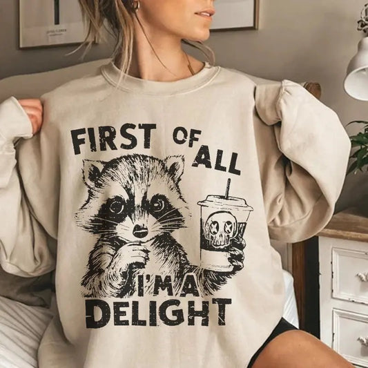Vintage First Of All I'm a Delight Funny Raccoon Sweatshirt, Sarcastic Snarky Shirt, Full Sizes, Full Colors