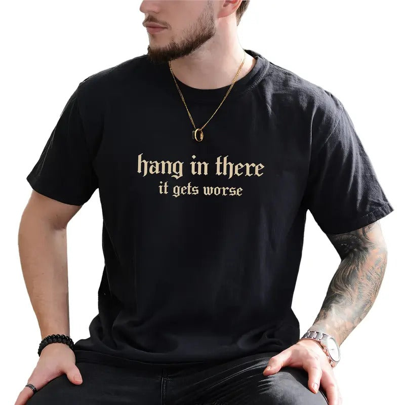 Vintage Hang in There It Gets Worse Graphic Tee, Gothic Funny Hang In There Men T-shirt, Retro Funny Meme Shirt, Funny Gift For Him