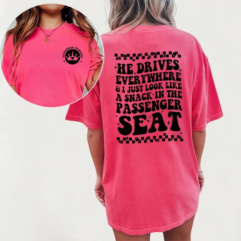 Viral Passenger Princess Shirt, He Drives Everywhere And I Just Look Like A Snack In The Passenger Seat Tee, Passenger Seat Princess Graphic Printed Comfort Shirts, Gift For Her, Gift For Girlfriend, Womenswear Cotton Fabric Relaxed Fit Chic Style