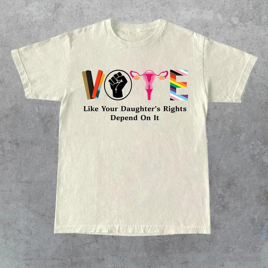 Vote Like Your Daughters Rights Depend On It Shirt, Sarcastic Graphic Tee, Unisex Classic Cotton Tee with a Two-Sided Graphic Print in All Sizes, Gift for Her, Gift for Him, Gift for Friend