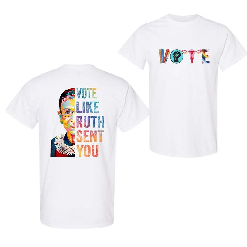 Vote Tell Them Ruth Sent You T-Shirt, 2 Sided Funny T-Shirt For Men And Women