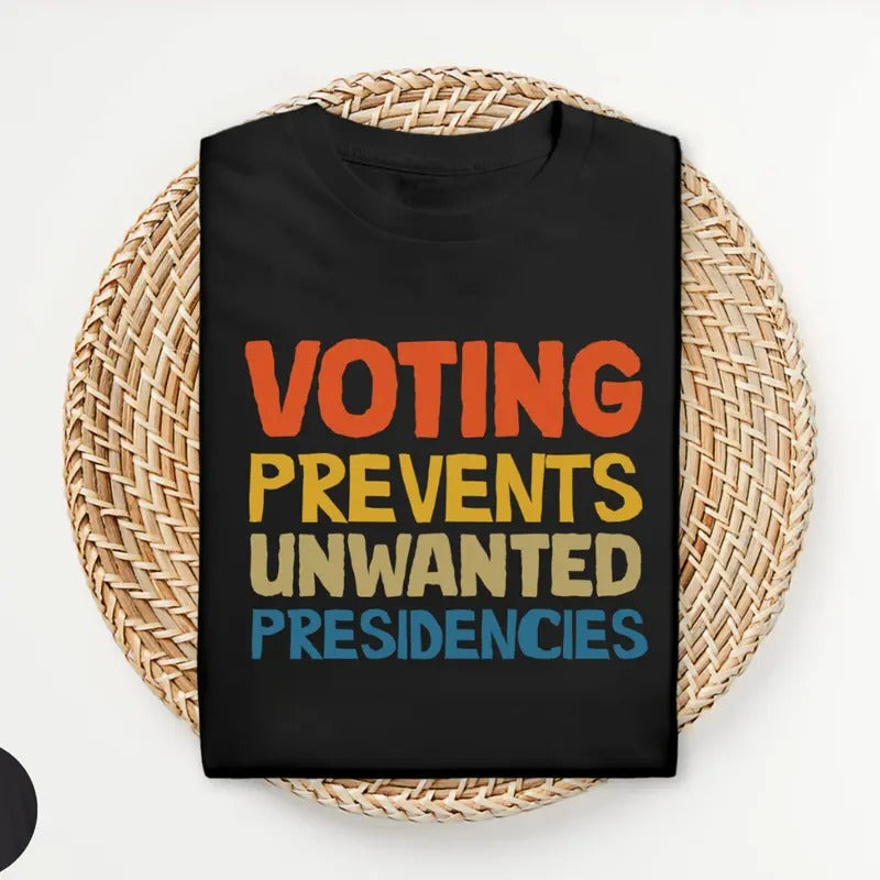 Voting Prevents Unwanted Presidencies T-Shirt, Kamala Harris Shirt, 2024 Election Tee, Harris Walz T-Shirt, Presidential Election 2024, S134