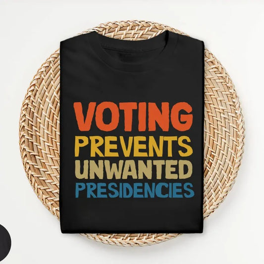 Voting Prevents Unwanted Presidencies T-Shirt, Kamala Harris Shirt, 2024 Election Tee, Harris Walz T-Shirt, Presidential Election 2024, S134