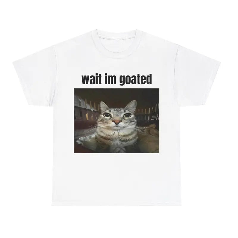 Wait im goated Tshirt- Cute Funny Cat Animal Meme Shirt, Cringe Shirts, Gift for her, Couple Shirts Comfortable Unisex Heavy Cotton Tee