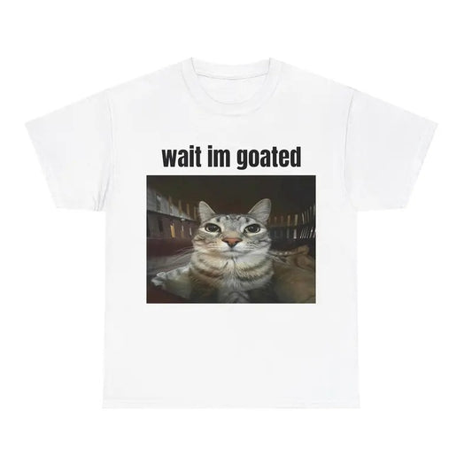 Wait im goated Tshirt- Cute Funny Cat Animal Meme Shirt, Cringe Shirts, Gift for her, Couple Shirts Comfortable Unisex Heavy Cotton Tee