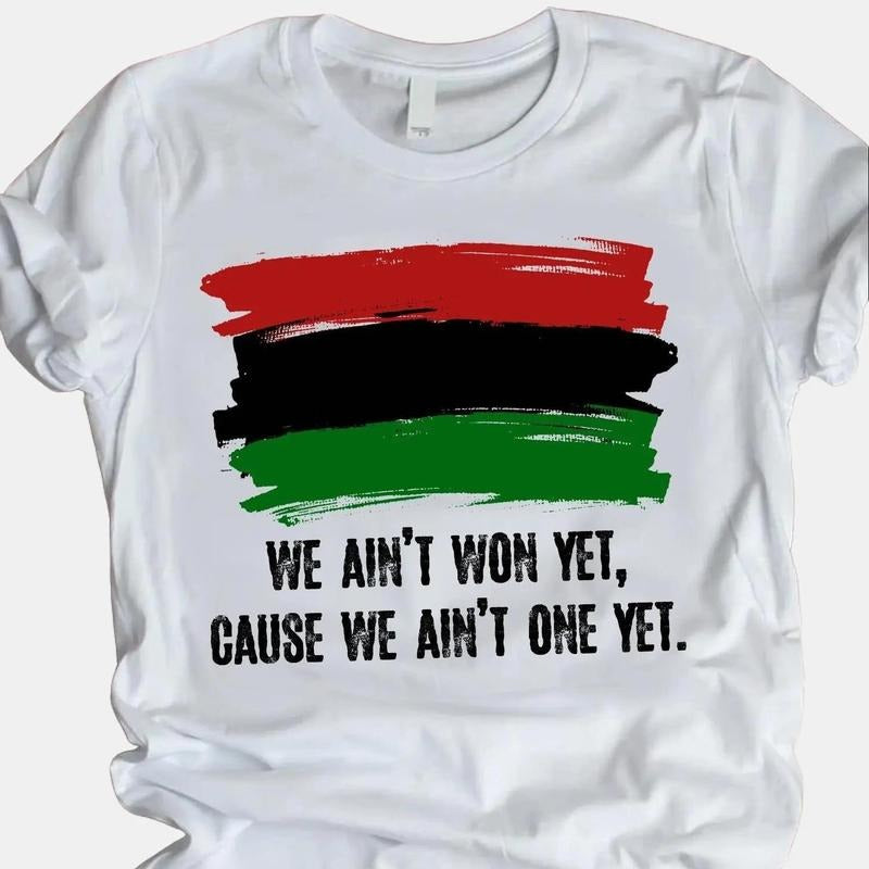 We Ain't Won Yet Cause We Ain't One Yet Powerful Shirt, Black History, BLM Unisex Tee Classic Cotton Top