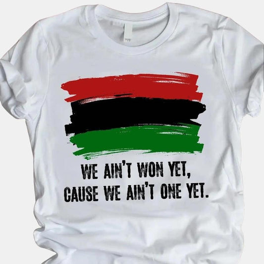 We Ain't Won Yet Cause We Ain't One Yet Powerful Shirt, Black History, BLM Unisex Tee Classic Cotton Top