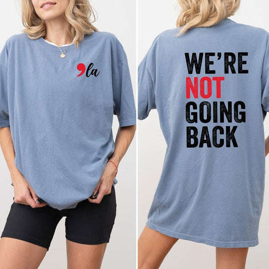 We Are Not Going Back Shirt, Women's Rights Graphic Printed Tee, Women Power Tee for Women, Equal Right Shirt, Oversized Womenswear, Comfort Colors Casual Women's Tops, Fabric Relaxed Chic Style