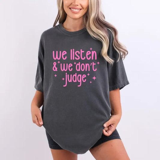 We Listen and We Don't Judge Shirt, Comfort Colors Unisex Garment-Dyed Heavyweight T-Shirt, Funny Crewneck Sweatshirt, Viral Phrase Tops, Gift For Her