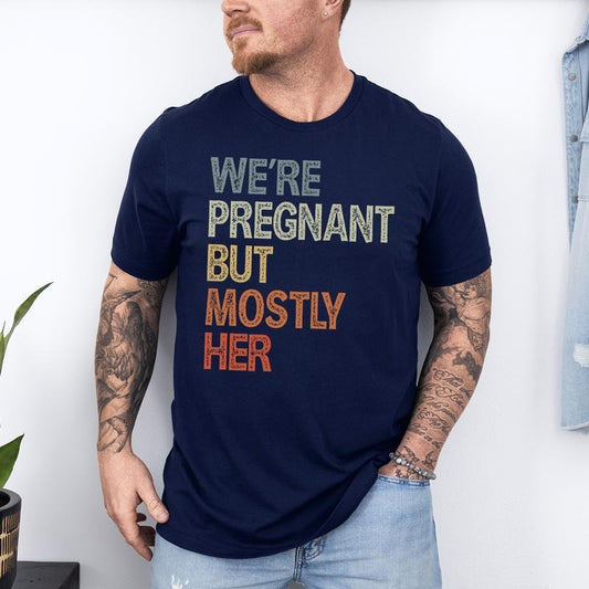 We're Pregnant But Mostly Her Shirt, Funny Pregnancy Announcement Shirt, Fathers Day Shirt,Soon To Be Dad Shirt, Pregnancy Gift, Expecting Mom Tee