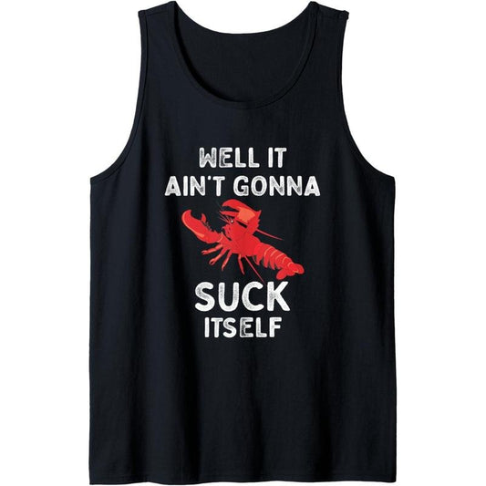 Well It Ain't Gonna Suck Itself Crawfish Funny Crawfish Tank Top made in usa