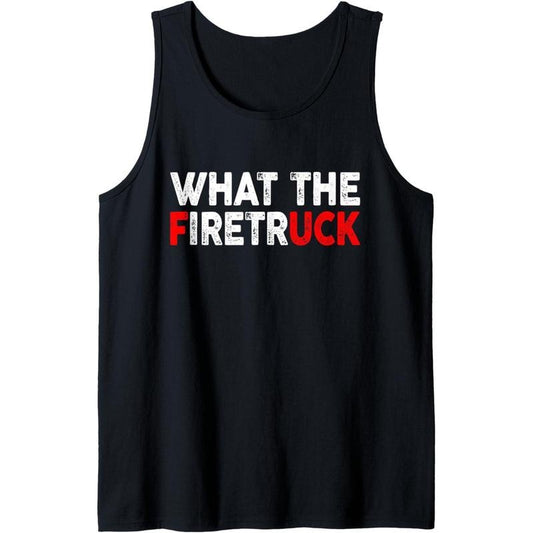 What The Fire Trucks Funny Fireman Firefighter Men Women Tank Top made in USA