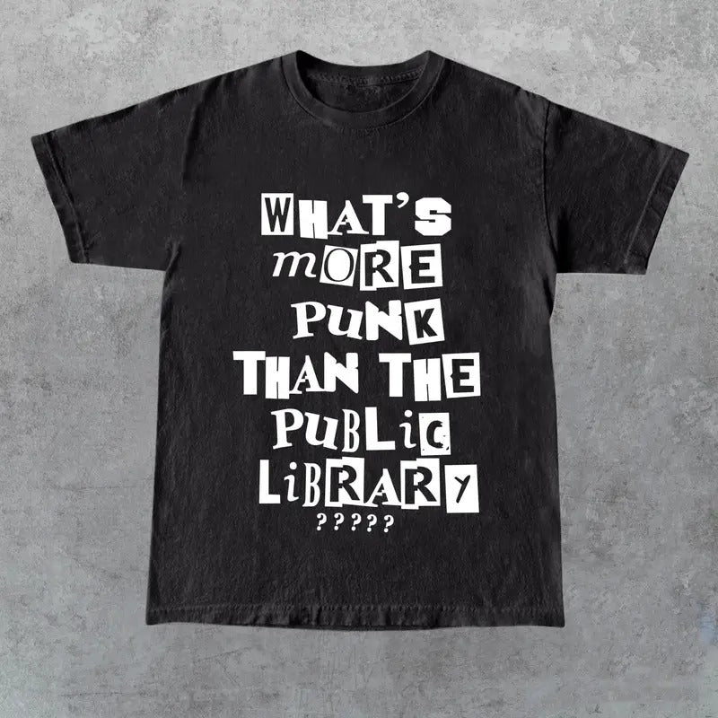 What's More Punk Than The Public Library Shirt , Intellectual Rebel Tee, Gift for Her, Gift for Him, Gift for Friend