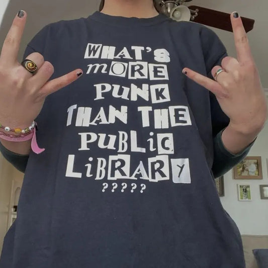 What's More Punk Than The Public Library T-shirt Sweatshirt Hoodie Shirt Menswear Streetwear Top Classic